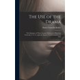 thumbnail image 1 of The Use of the Drama: the Substance of Three Lectures Delivered at Princeton University, U. S. A., Upon the Spencer Tras, (Hardcover), 1 of 1