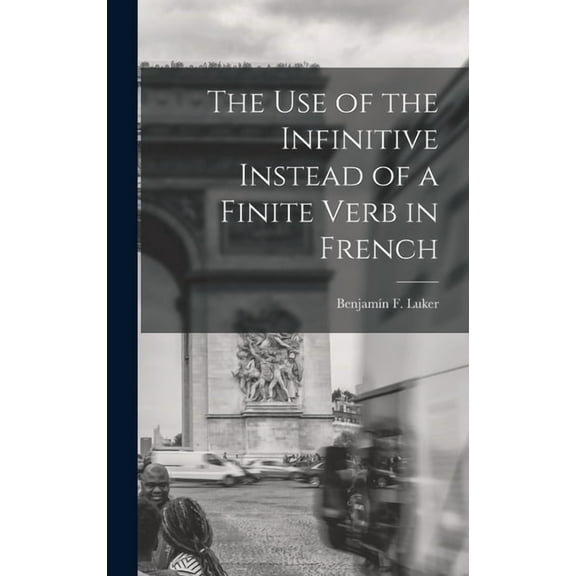 The Use of the Infinitive Instead of a Finite Verb in French (Hardcover)