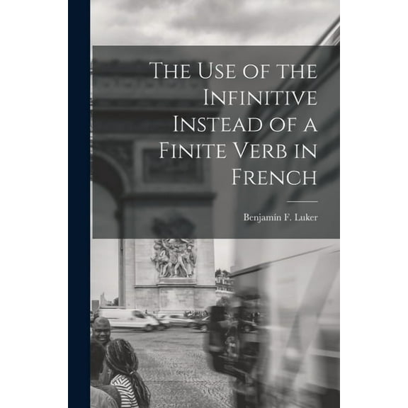 The Use of the Infinitive Instead of a Finite Verb in French (Paperback)