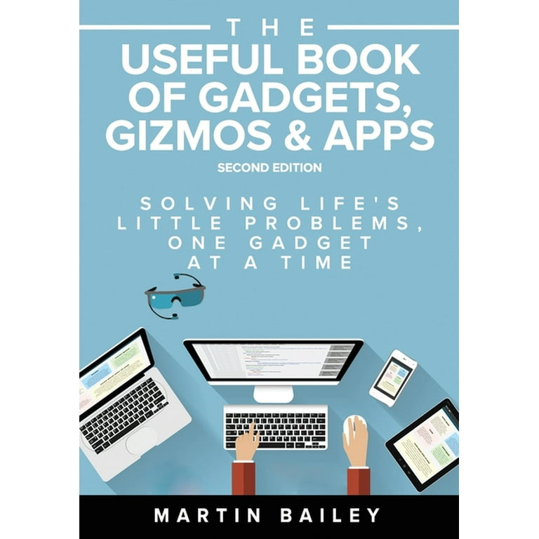 The Useful Book of Gadgets, Gizmos & Apps: Solving Life's Lttle Problems One Gadget at a Time [Book]