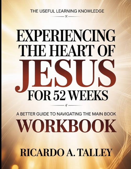 The Useful Learning Knowledge Experiencing The Heart Of Jesus For 52 Weeks: A Better Guide To Navigating The Main Book, (Paperback)