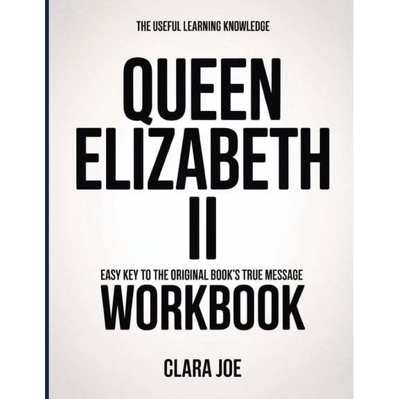 The Useful Learning Knowledge Queen Elizabeth II: Easy Key to the Original Book's True Message, (Paperback)