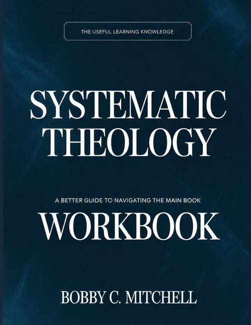The Useful Learning Knowledge Systematic Theology: A Better Guide To Navigating The Main Book, (Paperback)