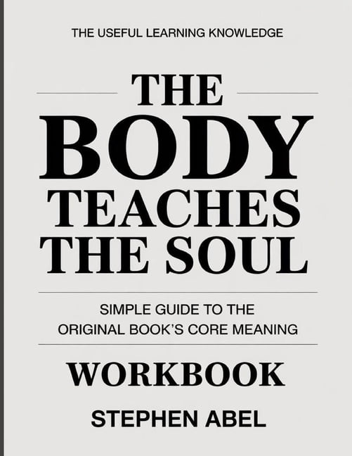 The Useful Learning Knowledge The Body Teaches the Soul: Simple Guide to the Original Book's Core Meaning, (Paperback)
