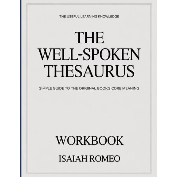 The Useful Learning Knowledge The Well-Spoken Thesaurus: Simple Guide to the Original Book's Core Meaning, (Paperback)