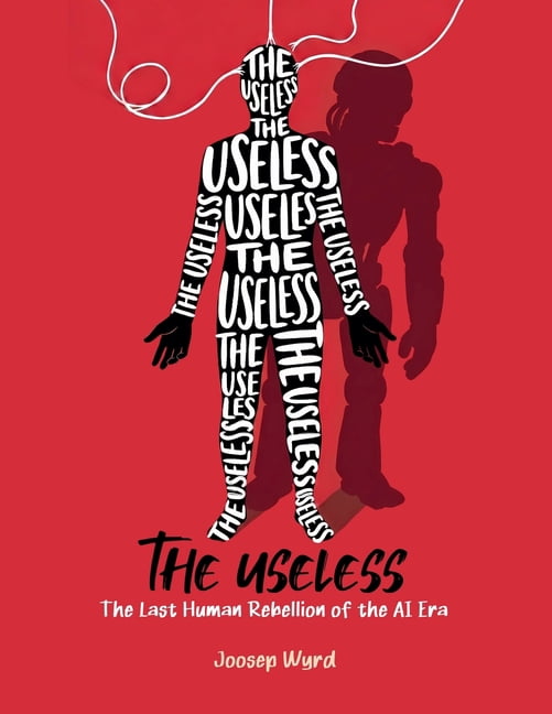 The Useless: The Last Human Rebellion of the AI Era, (Paperback)