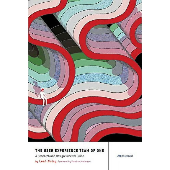 Pre-Owned The User Experience Team of One: A Research and Design Survival Guide