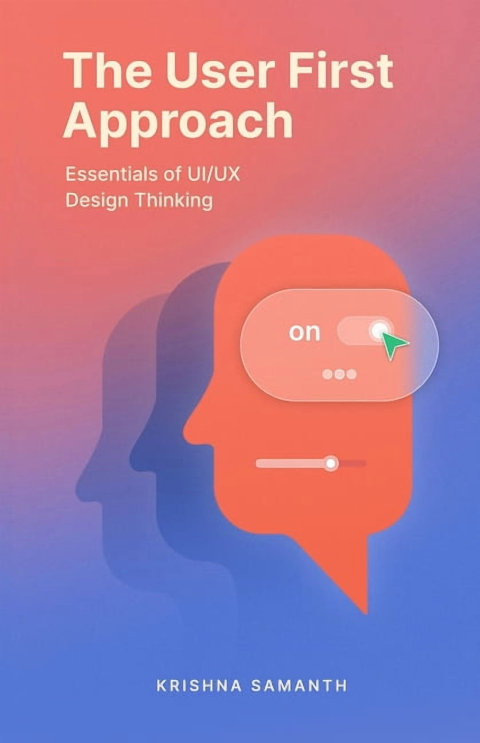 The User First Approach: Essentials of UI/UX Design Thinking ...