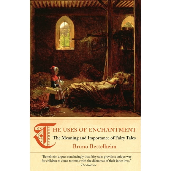 The Uses of Enchantment (National Book Award Winner): The Meaning and Importance of Fairy Tales, (Paperback)