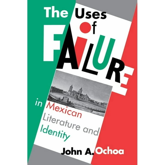 The Uses of Failure in Mexican Literature and Identity, (Paperback)