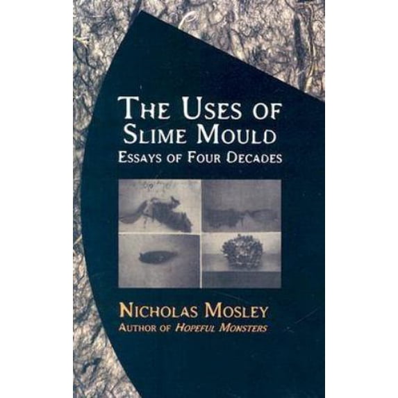 Pre-Owned The Uses of Slime Mould: Essays Four Decades (Paperback) 156478360X 9781564783608