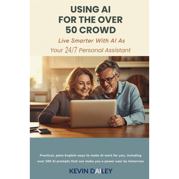 The Using AI Using AI - For The Over 50 Crowd: Practical Plain-English Ways to Make AI Work for You As Your 7/24 Personal Assistant, (Paperback)