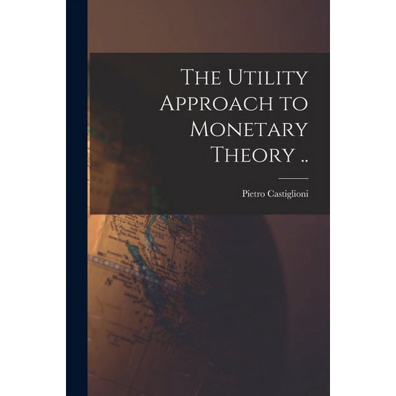 The Utility Approach to Monetary Theory .., (Paperback)