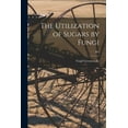 thumbnail image 1 of The Utilization of Sugars by Fungi; 362, (Paperback), 1 of 1