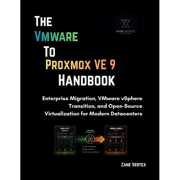The VMware-to-Proxmox VE 9 Handbook: Enterprise Migration, VMware vSphere Transition, and Open-Source Virtualization for, (Paperback)