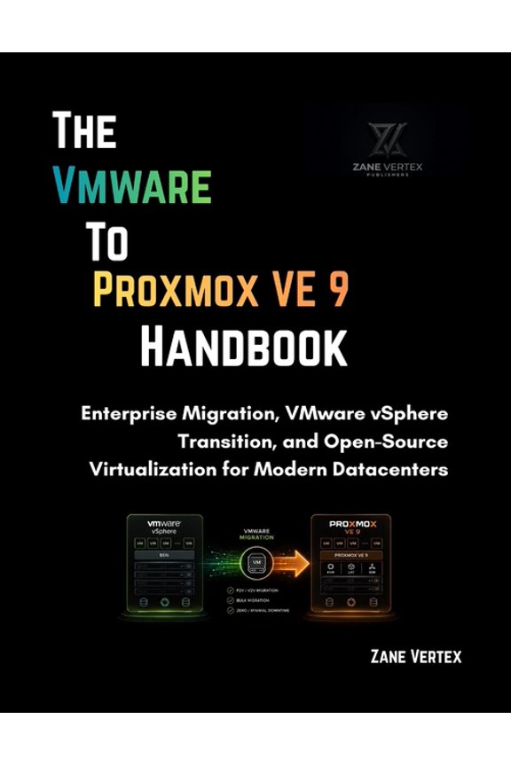 The VMware-to-Proxmox VE 9 Handbook: Enterprise Migration, VMware vSphere Transition, and Open-Source Virtualization for, (Paperback)