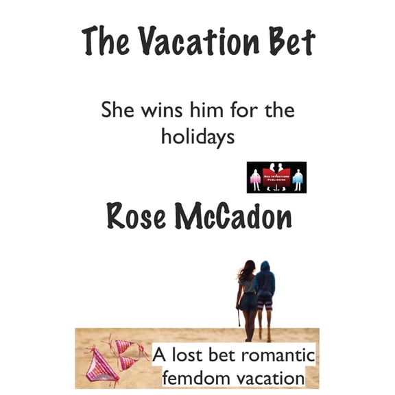 The Vacation Bet: A Lost Bet Romantic Fe The Vacation Bet - She wins him for the holidays: A lost bet romantic femdom vacation, Book 1, (Paperback)