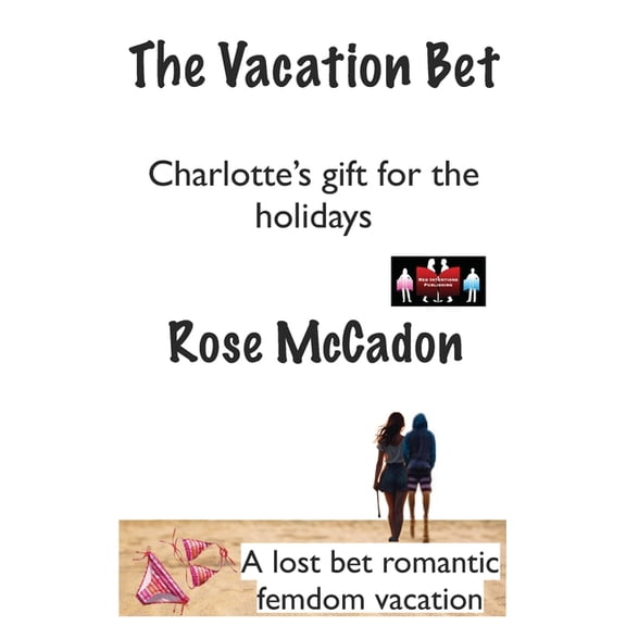The Vacation Bet: A Lost Bet Romantic Fe The Vacation Bet - Charlotte's gift for the holidays: A lost bet romantic femdom vacation, Book 10, (Paperback)