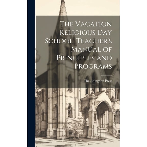 The Vacation Religious Day School, Teacher's Manual of Principles and Programs, (Hardcover)