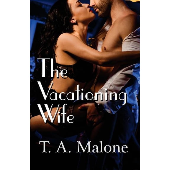 The Vacationing Wife Paperback 1944045279 9781944045272 T. A. Malone