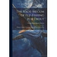 thumbnail image 1 of The Vade-mecum of Fly-fishing for Trout: Beings a Complete Practical Treatise on That Branch of The, 1 of 1