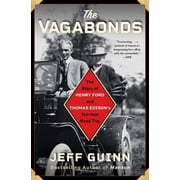The Vagabonds The Story of Henry Ford and Thomas Edisons Ten-Year Road Trip, Paperback