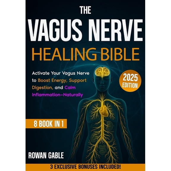 The Vagus Nerve Healing Bible: [8 in 1] Reclaim Your Health by Activating the Vagus Nerve with Simple Daily Techniques T, (Paperback)
