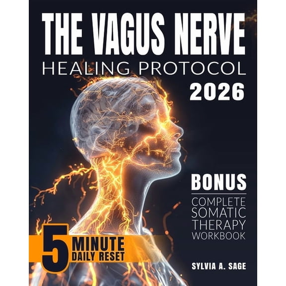 The Vagus Nerve Healing Protocol: Break Free from Stress-Calm Anxiety, Reduce Tension, Ease Inflammation, and Heal Traum, (Paperback)