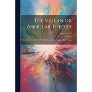 The Vailan or Annular Theory A Synopsis of Prof. I.N. Vails Argument in Support of the Claim, Paperback