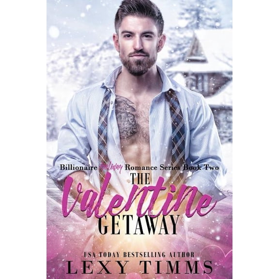 The Valentine Getaway: Steamy Holiday Romantic Comedy Billionaire Holiday Romance Series Paperback 1983516600 9781983516603 Lexy Timms