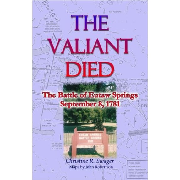 Pre-Owned The Valiant Died, the Battle of Eutaw Springs, September 8, 1781 (Paperback) 0788441027 9780788441028