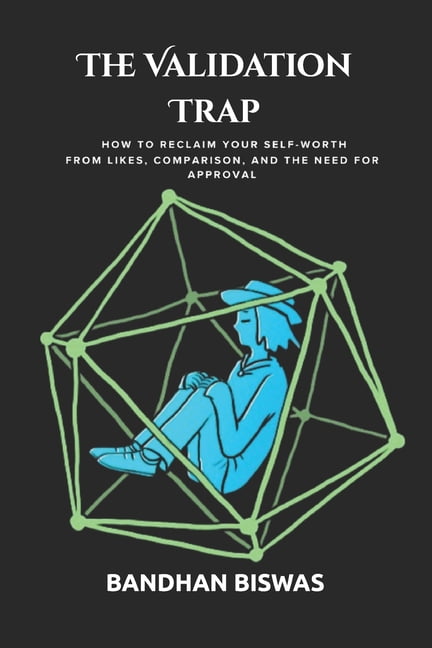 The Validation Trap: How to reclaim your self-worth from likes, comparison, and the need for approval, (Paperback)