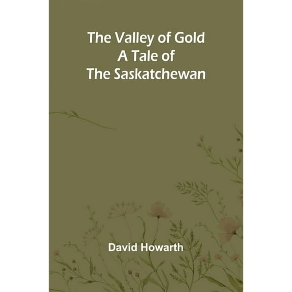 The Valley of Gold: A Tale of the Saskatchewan, (Paperback)