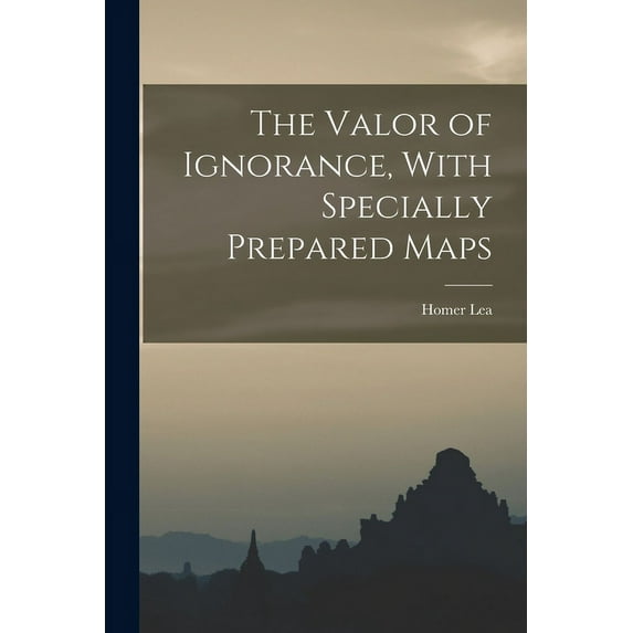 The Valor of Ignorance, With Specially Prepared Maps (Paperback)