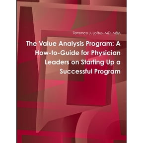 The Value Analysis Program: A How-to-Guide for Physician Leaders on Starting Up a Successful Program, (Paperback)
