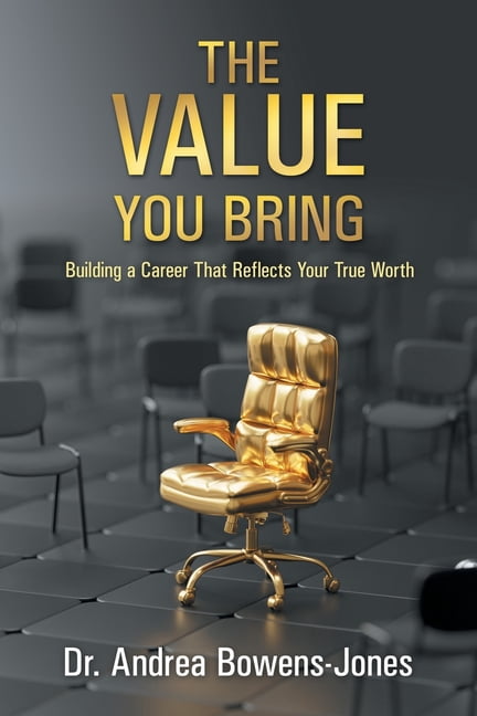 The Value You Bring: Building a Career That Reflects Your True Worth, (Paperback)