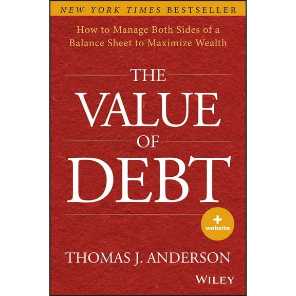 The Value of Debt: How to Manage Both Sides of a Balance Sheet to Maximize Wealth, (Hardcover)