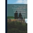 thumbnail image 1 of The Value to Canada of the Continental Immigration: a Series of Articles, (Paperback), 1 of 1