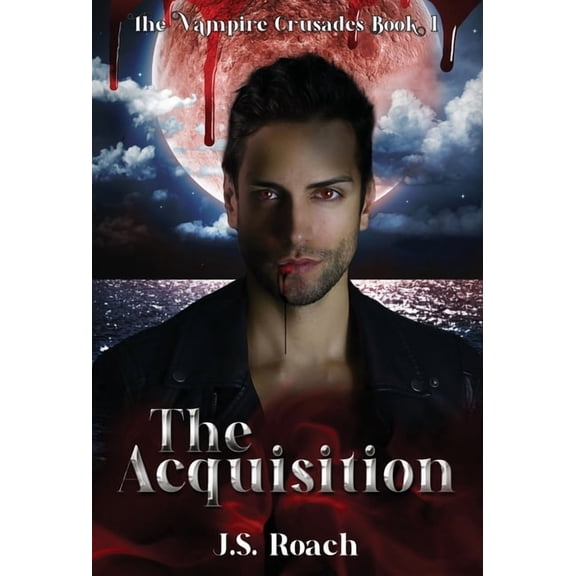 The Vampire Crusades The Vampire Crusades: The Acquisition - Book 1: The Acquisition, Book 1, (Hardcover)