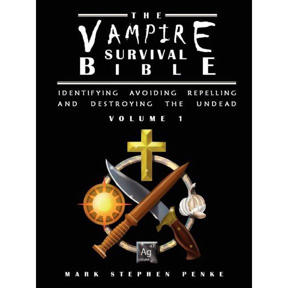 The Vampire Survival Bible - Identifying, Avoiding, Repelling, and Destroying The Undead - Volume 1 (Paperback)