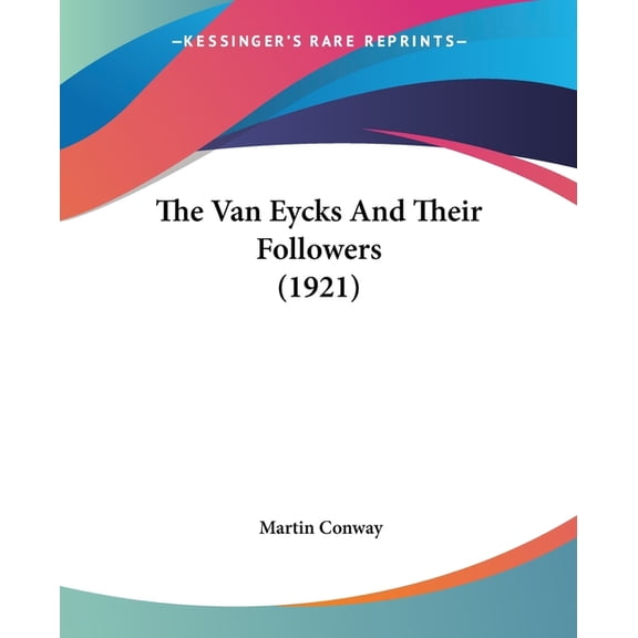 The Van Eycks And Their Followers (1921) (Paperback)