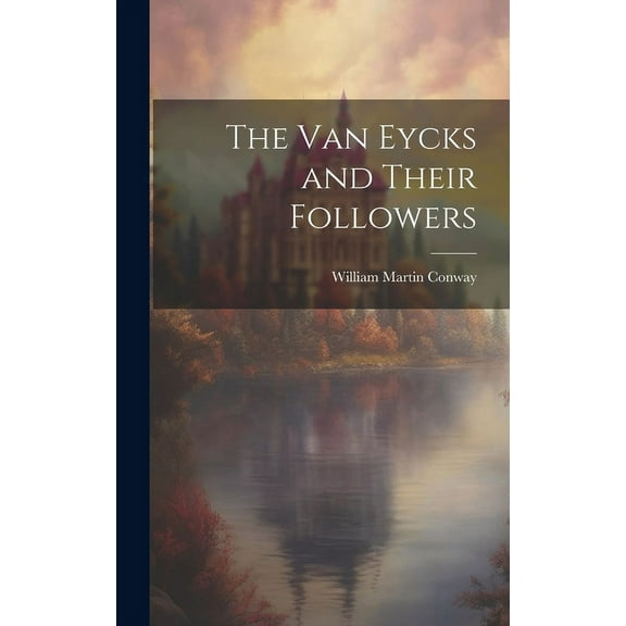 The Van Eycks and Their Followers (Hardcover)
