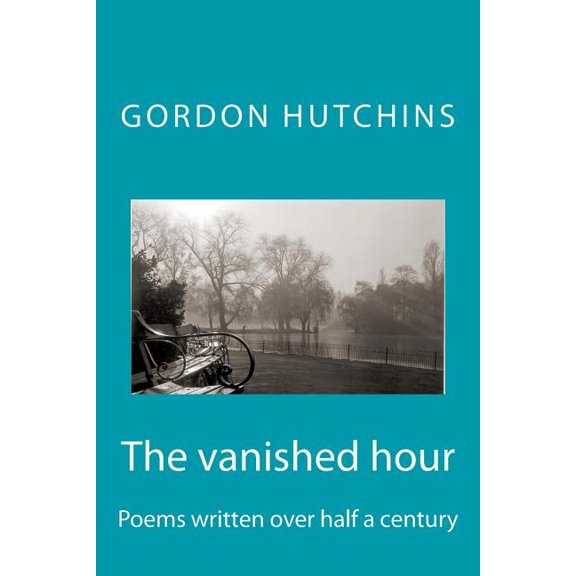 The Vanished Hour : Poems Written Over Half a Century