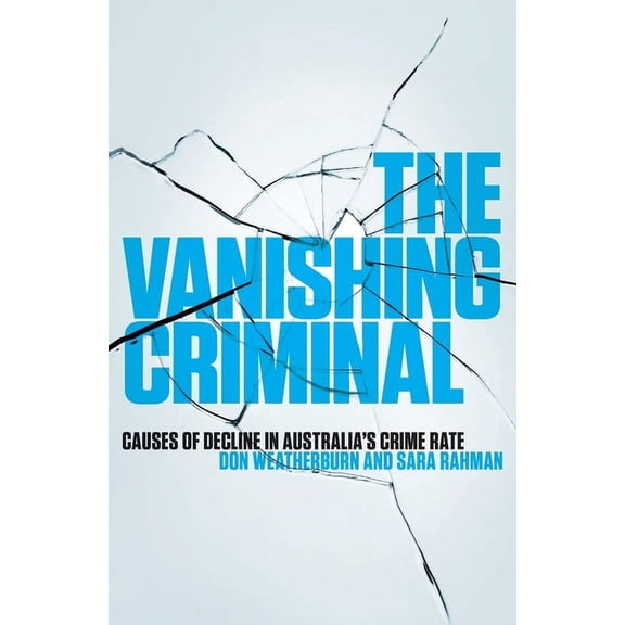 The Vanishing Criminal: Causes of Decline in Australia's Crime Rate, (Paperback)