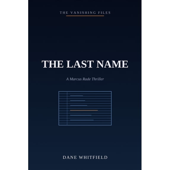 The Vanishing Files The Last Name: A Marcus Rade Thriller, Book 7, Book ...
