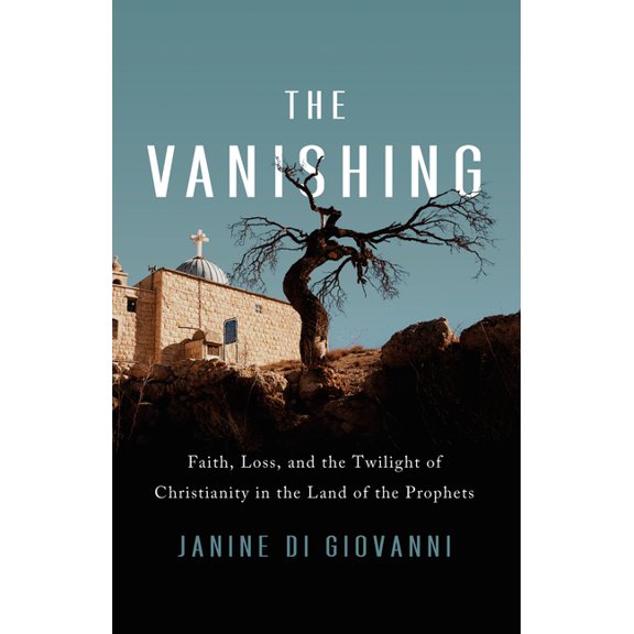 The Vanishing: Faith, Loss, and the Twilight of Christianity in the Land of the Prophets, (Hardcover)