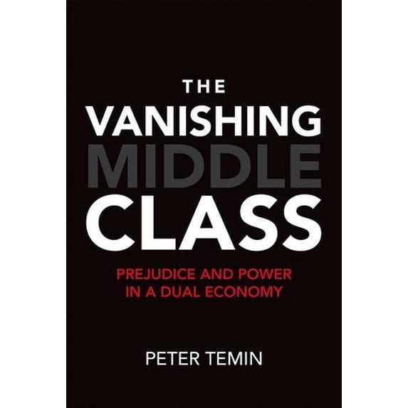 Pre-Owned The Vanishing Middle Class: Prejudice and Power in a Dual Economy (The MIT Press)