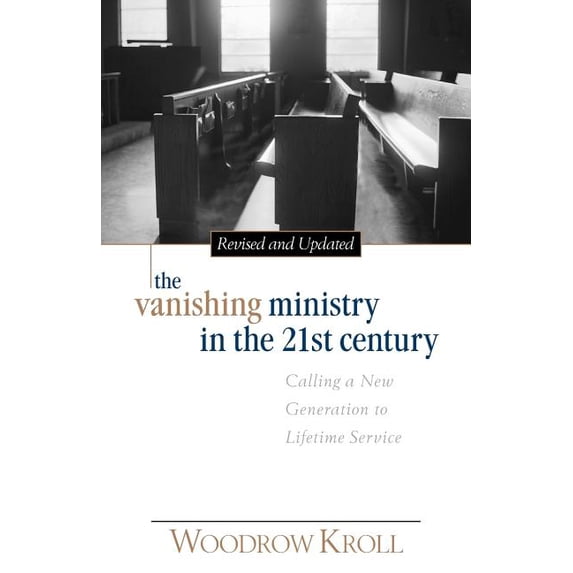 The Vanishing Ministry in the 21st Century: Calling a New Generation to Lifetime Service, (Paperback)