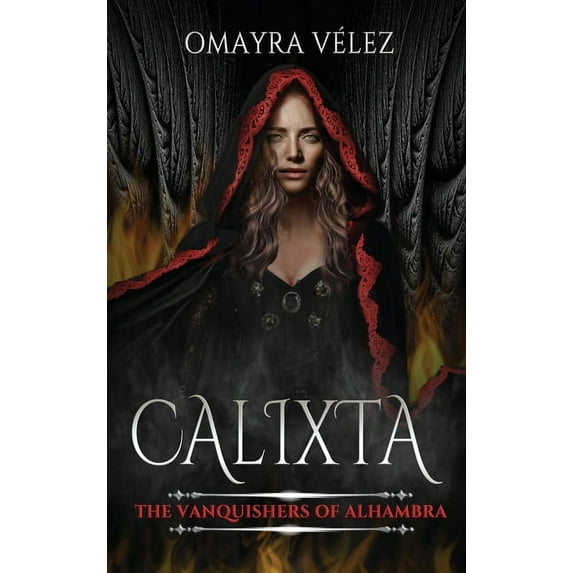 Calixta, The Vanquishers of Alhambra Hardcover 1736447378 9781736447376 Omayra Vlez