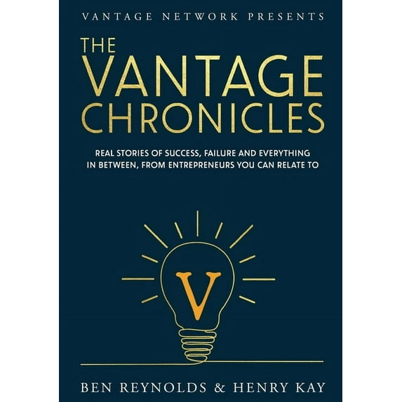 The Vantage Chronicles: Real stories of success, failure and everything in between, from entrepreneurs you can relate to, (Paperback)